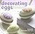 Decorating Eggs: 15 Fun and Sytylish Projects for Decorating Eggs