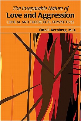 The Inseparable Nature of Love and Aggression: Clinical and Theoretical Perspectives (Paperback)