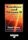 Sunshine and Vitamin D: A Comprehensive Guide to the Benefits of the ''Sunshine Vitamin"