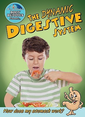 The Dynamic Digestive System: How Does My Stomach Work? (Slim Goodbody's Body Buddies)