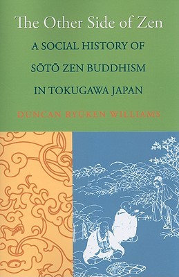 The Other Side of Zen: A Social History of Sōtō Zen Buddhism in Tokugawa Japan (Buddhisms: A Princeton University Press Series)