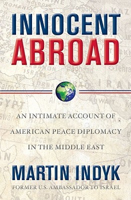 Innocent Abroad: An Intimate Account of American Peace Diplomacy in the Middle East (Hardcover)