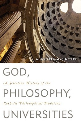 God, Philosophy, Universities: A Selective History of the Catholic Philosophical Tradition (Hardcover)