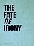 The Fate of Irony by Zdenek Felix