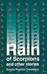 Rain of Scorpions and Other Stories by Estela Portillo Trambley Rain of Scorpions and Other Stories by Estela Portillo Trambley