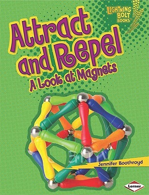 Attract and Repel: A Look at Magnets (Lightning Bolt Books)