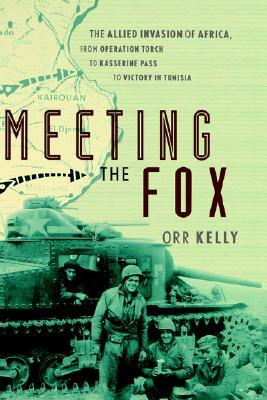 Meeting the Fox: The Allied Invasion of Africa, from Operation Torch to Kasserine Pass to Victory in Tunisia (Hardcover)