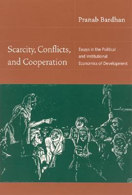 Scarcity, Conflicts, And Cooperation: Essays In The Political and Institutional Economics Of Development (Paperback)
