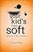 Your Kid's Too Soft: Welcom...