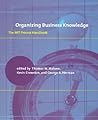 Organizing Business Knowledge: The MIT Process Handbook