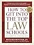 How to Get Into the Top Law Schools by Richard Montauk J.D.