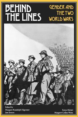 Behind the Lines: Gender and the Two World Wars (Women's Studies)