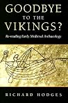 Goodbye to the Vikings? Re-Reading Early Medieval Archaeology Goodbye to the Vikings? Re-Reading Early Medieval Archaeology