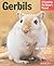 Gerbils: Everything About Purchase, Care, and Nutrition (Complete Pet Owner's Manual)