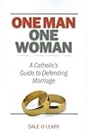 One Man, One Woman by Dale O'Leary One Man, One Woman by Dale O'Leary