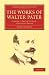 The Works of Walter Pater, Greek Studies: A Series of Essays (Cambridge Library Collection, Vol. 7)