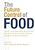 The Future Control of Food:...