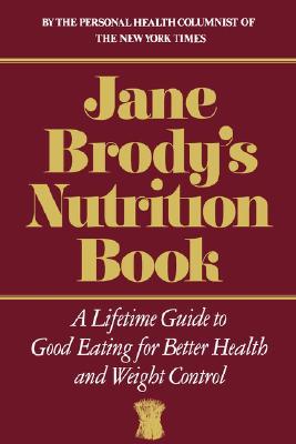 Jane Brody's Nutrition Book: A Lifetime Guide to Good Eating for Better Health and Weight Control (Hardcover)
