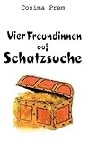 Vier Freundinnen auf Schatzsuche (German Edition)