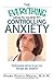 The Everything Health Guide To Controlling Anxiety Book: Professional Advice to Get You Through Any Situation (Everything® Series)