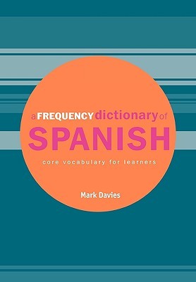 A Frequency Dictionary of Spanish: Core Vocabulary for Learners (Routledge Frequency Dictionaries)