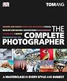 The Complete Photographer by Tom Ang