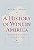 A History of Wine in America, Volume 1 by Thomas Pinney