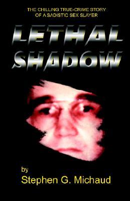 Lethal Shadow: The Chilling True-Crime Story of a Sadistic Sex Slayer (James Mitchell De Bardeleban)