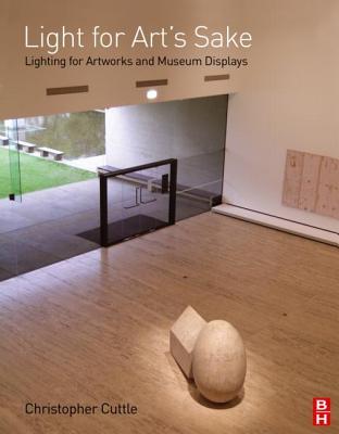 Light for Art's Sake: Lighting for Artworks and Museum Displays (Hardcover)
