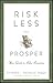 Risk Less and Prosper: Your...