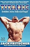 Titanic: Forbidden Stories Hollywood Forgot and Other Gay Canon Stories of Gay History, Queer Culture, Leather, Bearotica, and Gay Studies, with an Erotic Screenplay