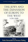 The Jews and the Expansion of Europe to the West, 1450-1800 (European Expansion & Global Interaction, 2)