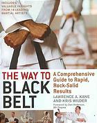 The Way to Black Belt: A Comprehensive Guide to Rapid, Rock-Solid Results (Kindle Edition)