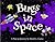 Bugs in Space : Starring Ca...