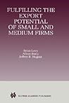 Fulfilling the Export Potential of Small and Medium Firms Fulfilling the Export Potential of Small and Medium Firms