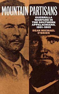 Mountain Partisans: Guerrilla Warfare in the Southern Appalachians, 1861-1865 (Hardcover)