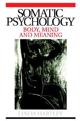 Somatic Psychology: Body, Mind and Meaning (Paperback)