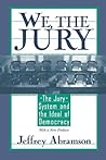 We, the Jury: The Jury System and the Ideal of Democracy, With a New Preface We, the Jury: The Jury System and the Ideal of Democracy, With a New Preface
