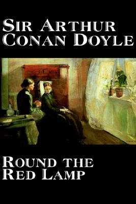 Round the Red Lamp by Arthur Conan Doyle, Fiction, Short Stories