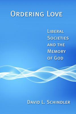 Ordering Love: Liberal Societies and the Memory of God (Paperback)