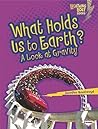 What Holds Us to Earth?: A Look at Gravity (Lightning Bolt Books ® ― Exploring Physical Science) What Holds Us to Earth?: A Look at Gravity (Lightning Bolt Books ® ― Exploring Physical Science)