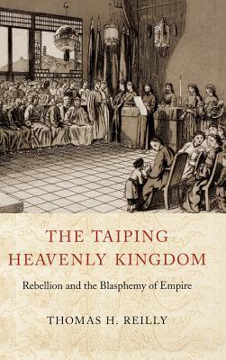 The Taiping Heavenly Kingdom: Rebellion and the Blasphemy of Empire (China Program Books)