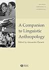 A Companion to Linguistic Anthropology (Wiley Blackwell Companions to Anthropology)