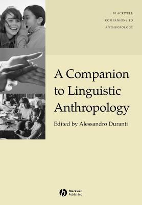 A Companion to Linguistic Anthropology (Wiley Blackwell Companions to Anthropology)