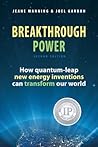 Breakthrough Power: How Quantum-Leap New Energy Inventions Can Transform Our World Breakthrough Power: How Quantum-Leap New Energy Inventions Can Transform Our World