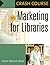 Crash Course in Marketing for Libraries