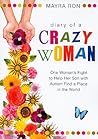 Diary of a Crazy Woman: One Woman's Fight to Help Her Son With Autism Find a Place in the World