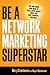 Be a Network Marketing Supe...