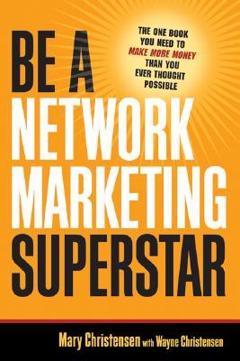 Be a Network Marketing Superstar: The One Book You Need to Make More Money Than You Ever Thought Possible (Paperback)