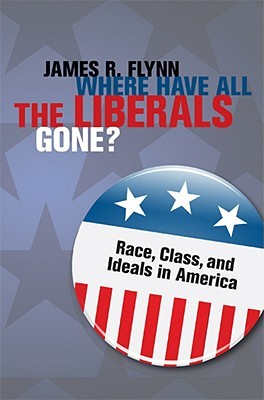 Where Have All the Liberals Gone?: Race, Class, and Ideals in America (Hardcover)